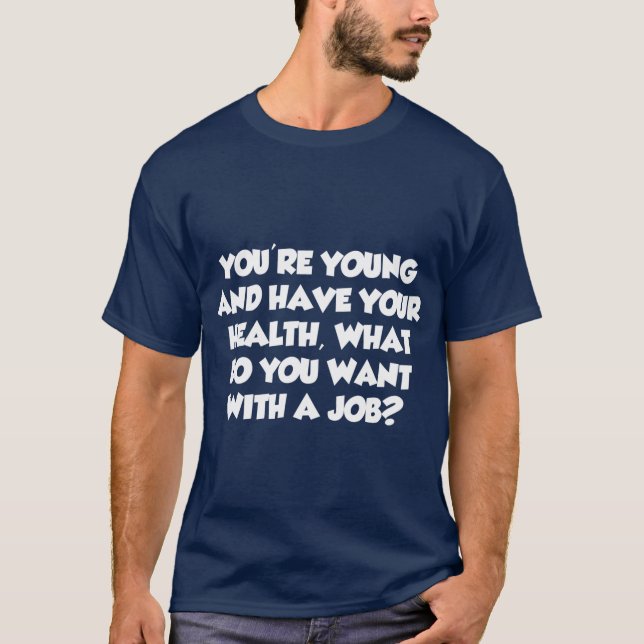 Camiseta Youre Young What Do You Want With A Job (Frente)