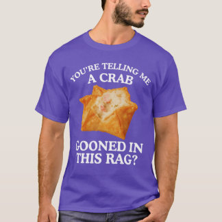 Camiseta Youreelling Me A Crab Unhinged Adult Meme Funny Ra