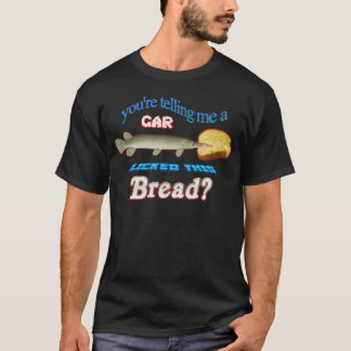 Camiseta Youreelling Me A Gar Lickedhis Bread family family