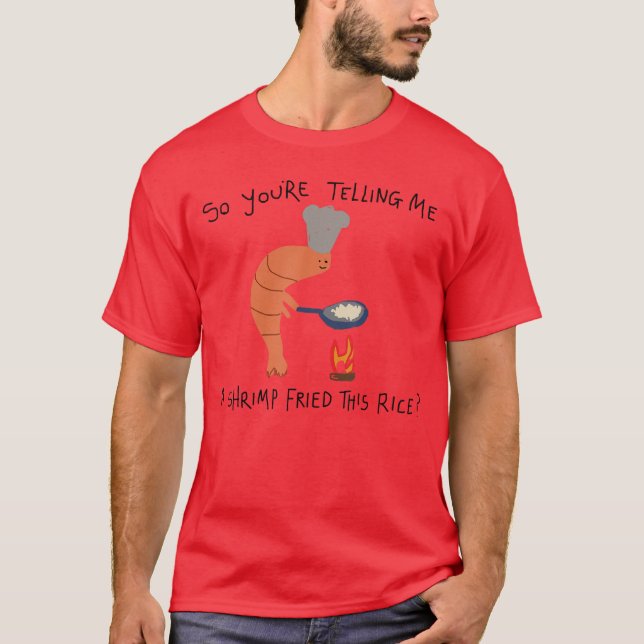 Camiseta Youreelling Me A Shrimp Friedhis Rice funny (Frente)