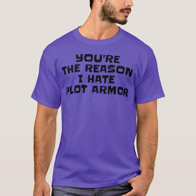 Camiseta Yourehe Reason I Hate Plot Armor Writer Sarcasm Au (Frente)