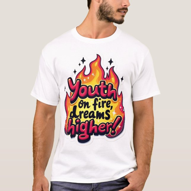 Camiseta Youth on fire dream higher motivational quote (Frente)