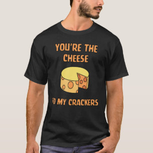 Camiseta Youu2019re O Queijo Para Os Meus Prendedores