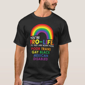 Camiseta Youu2019re Pro Life Until They Are Born Poor Trans
