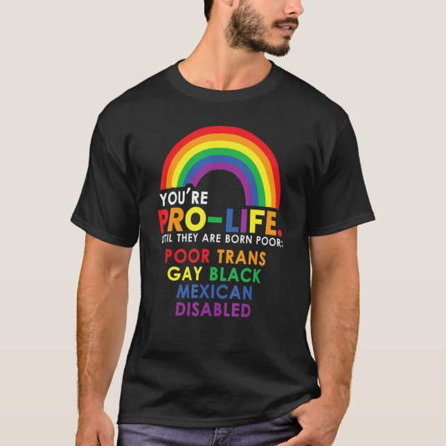 Camiseta Youu2019re Pro Life Until They Are Born Poor Trans (Frente)