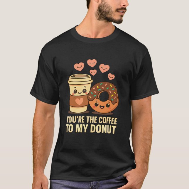 Camiseta Youu2019re The Coffee to My Donut Cute Love Food P (Frente)