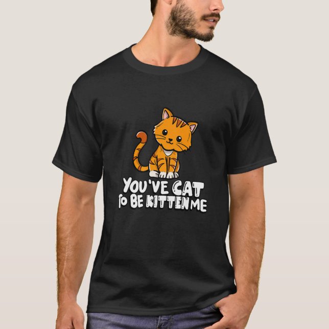 Camiseta You've Cat To Be Kitten Me Cute Cat Cat Cat Owner (Frente)
