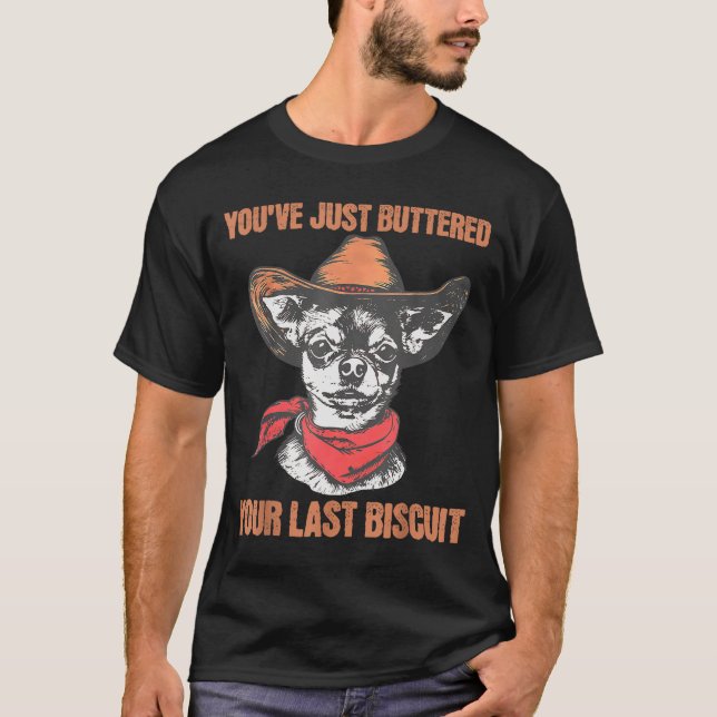Camiseta You've Just Buttered Your Last Biscuit Funny Cowbo (Frente)