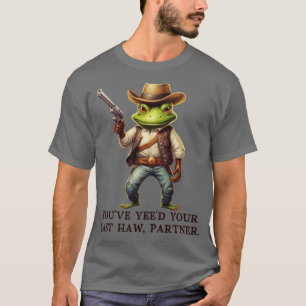 Camiseta Youve Yeve Your Last Haw Partner Cowboy Sapo TShir