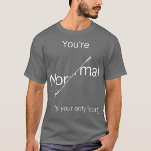 Camiseta Youx27re Normal itx27s sua única luz de falha para