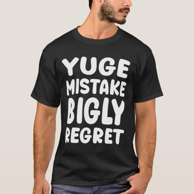Camiseta Yuge Mistake Bigly Regret - Anti-trump  (Frente)