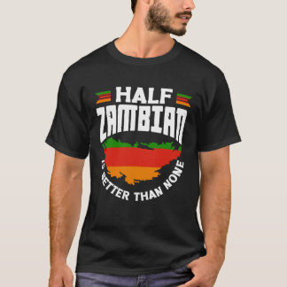 Camiseta Zambian Zambia Zambian Flag Half Zambian Is Better