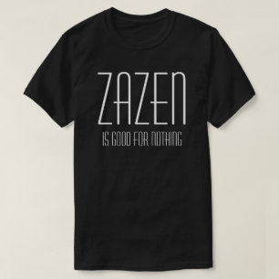 Camiseta Zazen Não É Bom Para Nada A Meditação Budista Zen
