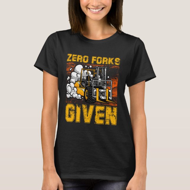 Camiseta Zero Forks Given Forklift Truck Warehouse Logistic (Frente)