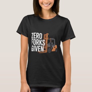 Camiseta Zero Forks Given Funny Forklift Operator