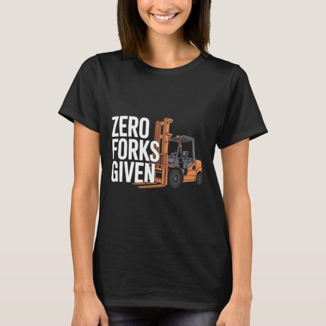 Camiseta Zero Forks Given Funny Forklift Operator (Frente)