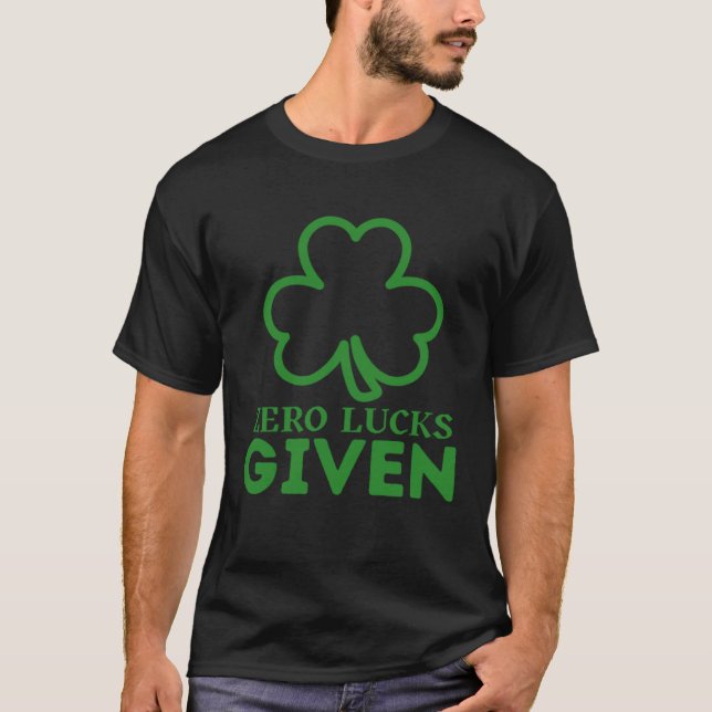Camiseta Zero Lucks Given  St Patrick s Day St Paddys Day   (Frente)