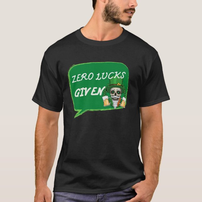 Camiseta Zero Lucks Given  St Patrick s Day St Paddys Day   (Frente)