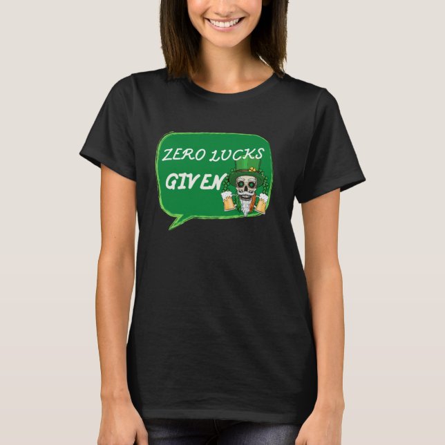 Camiseta Zero Lucks Given  St Patrick s Day St Paddys Day   (Frente)
