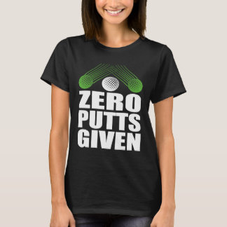 Camiseta Zero Putts Given Golfer Golf Player Jokes Golf