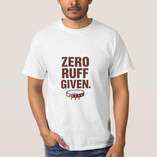 Camiseta Zero Ruff Given Funny Dog T-Shirt – Sarcastic Tee (Frente)