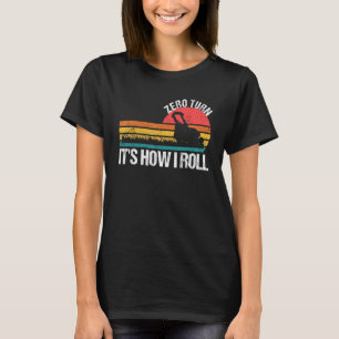 Camiseta Zero Turn É Como Eu Sou Cortador de Grama