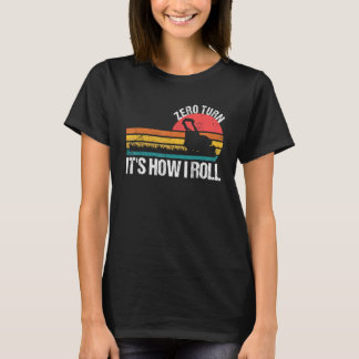 Camiseta Zero Turn It s How I Roll Lawn Mower