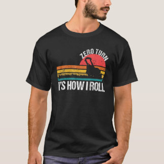 Camiseta Zero Turn It s How I Roll Lawn Mower