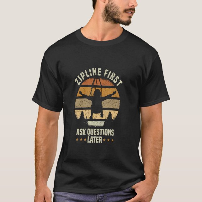 Camiseta Zipline Perguntas Mais Tarde Sobre O Zipling (Frente)