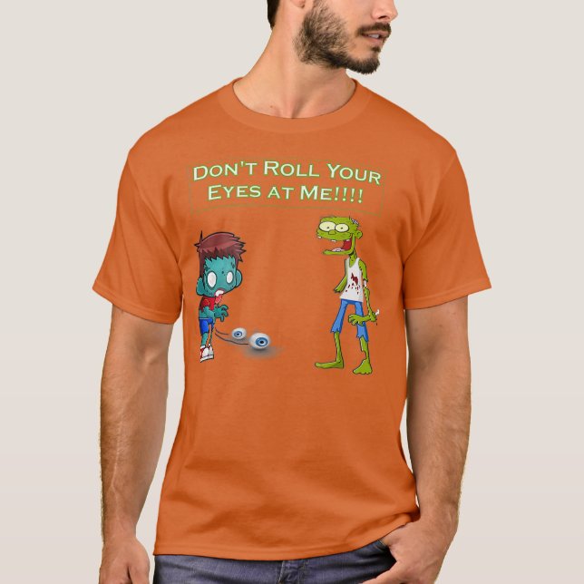 Camiseta Zombie Dont Roll Your Eyes at Me Funny (Frente)