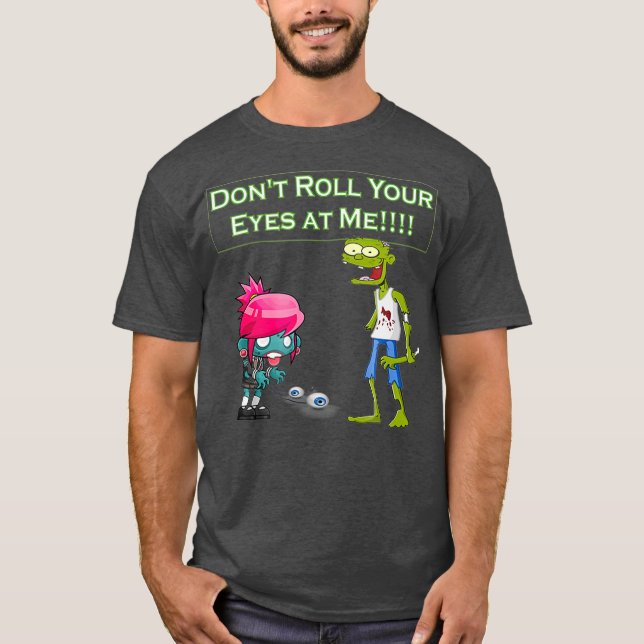 Camiseta Zombie Não Role Seus Olhos em Mim Engraçado (2) (Frente)