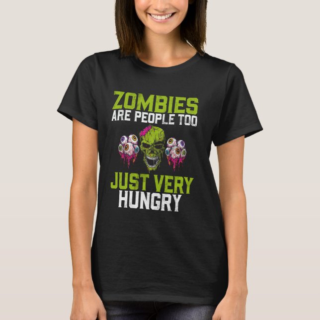 Camiseta Zombies Are People Too Just Very Hungry Zombie (Frente)