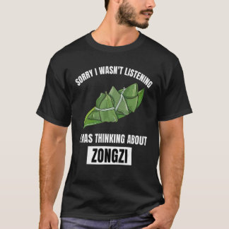 Camiseta Zongzi  Sorry Wasn t Listening Thinking About Zong
