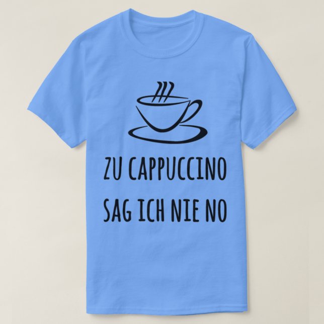Camiseta Zu Cappuccino sag ich nie no Espresso Kaffee Baris (Frente do Design)