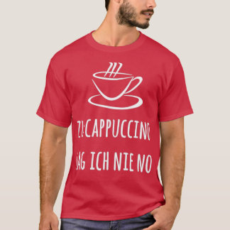 Camiseta Zu Cappuccino sag ich nie no Espresso Kaffee Baris