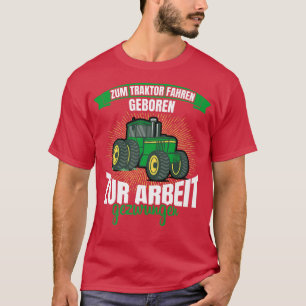 Camiseta Zum Traktor fahren geboren zur arbeit gezwungen Fa