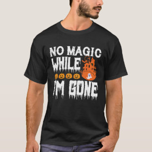 Camisetas de Halloween não há magia enquanto eu fu