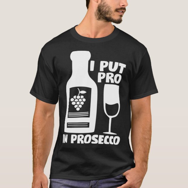 Camisetas De Vinho Eu Coloquei O Pró Em Prosecco (Frente)