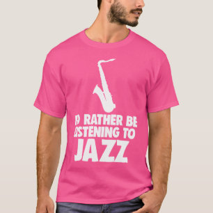 Camisetas Eu Preferiria Estar Ouvindo Jazz Músico