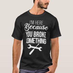 Camisetas Mecânicas Estou aqui porque você quebrou