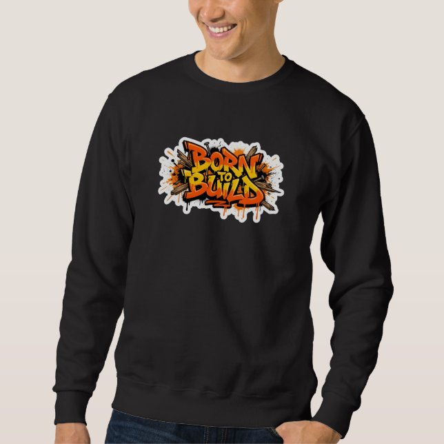Camisola de Moletom Born To Build Carpenter Graffi (Frente)