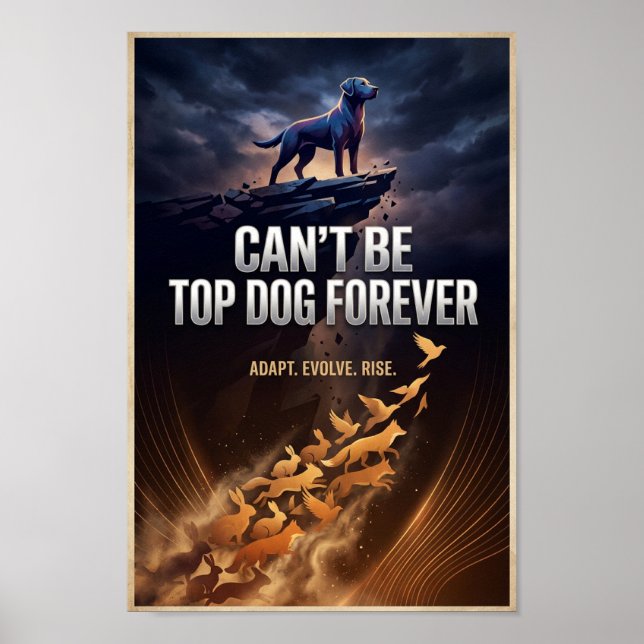 Can’t Be Top Dog Forever – Inspirational Poster (Frente)