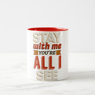 Caneca 2 tons "Stay with me you're all I see"