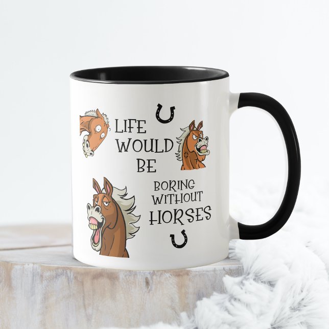 Caneca A Vida Seria Chata Sem Mug De Cavalo (Life Would Be Boring Without Horses Funny Horse Lover Mug)