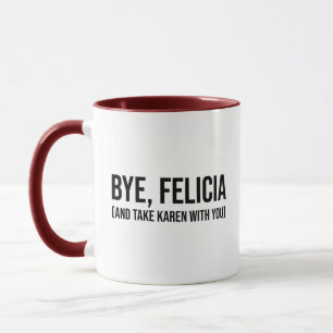Caneca Adeus, Felicia (E Leve Karen Com Você)
