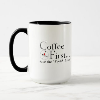 Caneca Caneca: Café Primeiro. Salve o Mundo Depois.