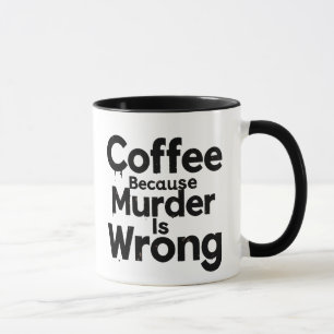 Caneca Coffee Because murder is Wrong