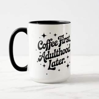 Caneca Coffee First, Adulthood Later
