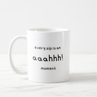 caneca com legenda: "cada sip é um momento aaahhh!