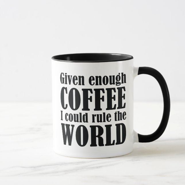 Caneca Dado O Suficiente Café Eu Poderia Governar O Mundo (Direita)